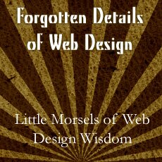 Forgotten Details of Web Design - Little Morsels of Web Design Wisdom