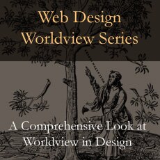 Web Design Worldview Series - A Comprehensive Look at Worldview in Design